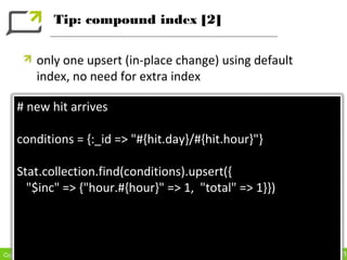 Tip: compound index [2]


           only one upsert (in-place change) using default
           index, no need for extra i...