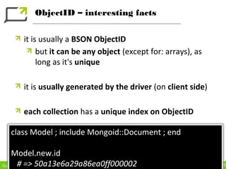 ObjectID – interesting facts


     it is usually a BSON ObjectID
          but it can be any object (except for: arrays),...