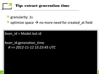 Tip: extract generation time


           granularity: 1s
           optimize space  no more need for created_at field

 ...