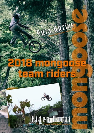 2018 mongoose
team riders
Yuta Kurise
P h o t o M o t o y o s h i Ya m a n a k a
Hideo NagaiP h o t o Ts u g i m a t s u A...