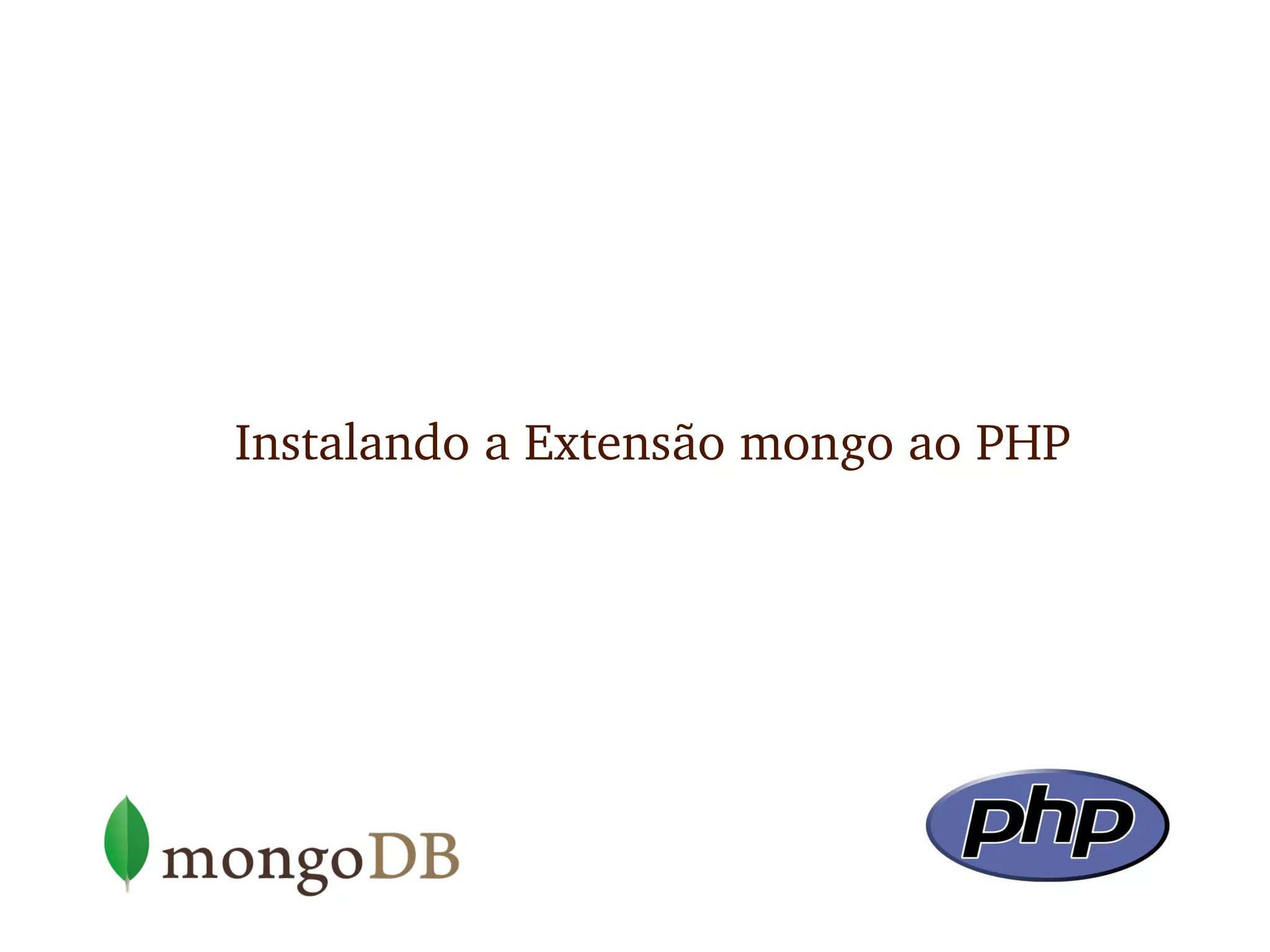 Instalando a Extensão mongo ao PHP
 