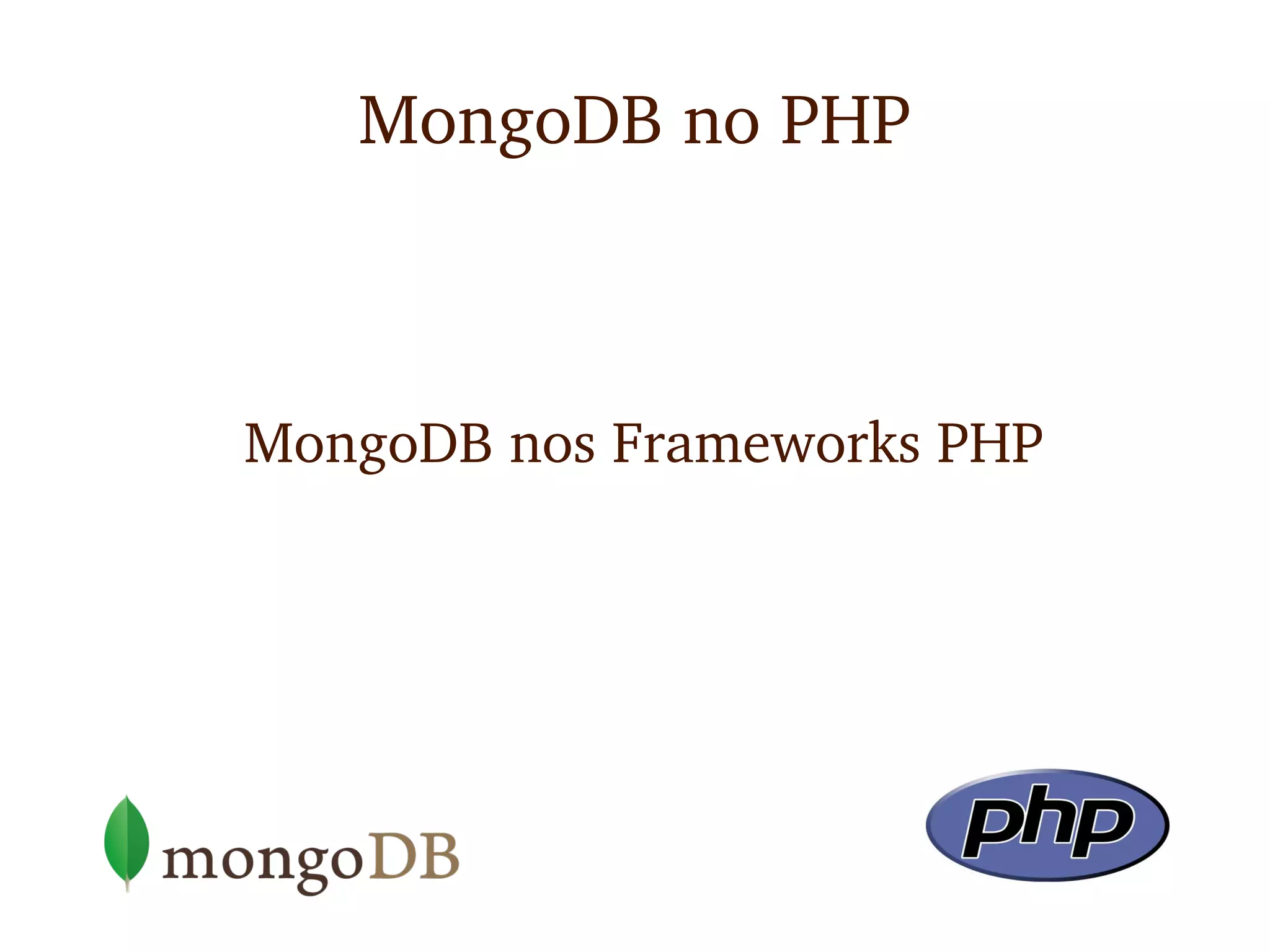 MongoDB no PHP



MongoDB nos Frameworks PHP
 
