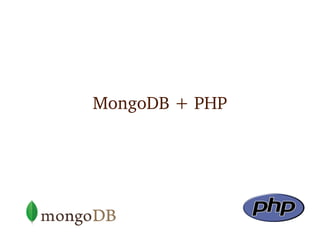 MongoDB + PHP
 