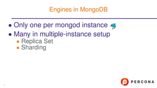 • Only one per mongod instance
• Many in multiple-instance setup
• Replica Set
• Sharding
Engines in MongoDB
5
 