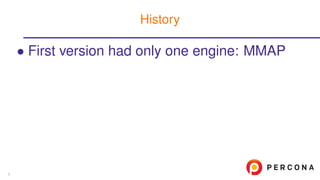 • First version had only one engine: MMAP
History
3
 