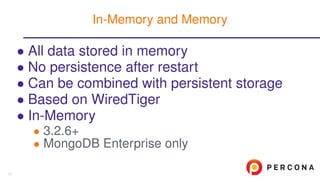 • All data stored in memory
• No persistence after restart
• Can be combined with persistent storage
• Based on WiredTiger
• In-Memory
• 3.2.6+
• MongoDB Enterprise only
In-Memory and Memory
11
 