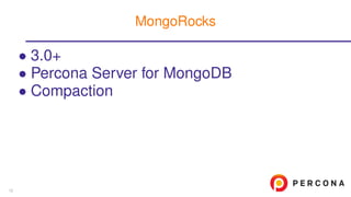 • 3.0+
• Percona Server for MongoDB
• Compaction
MongoRocks
12
 