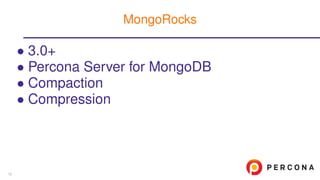 • 3.0+
• Percona Server for MongoDB
• Compaction
• Compression
MongoRocks
12
 