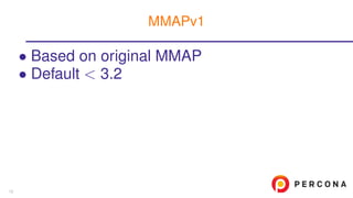 • Based on original MMAP
• Default < 3.2
MMAPv1
13
 