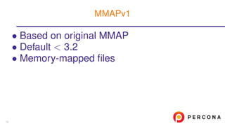 • Based on original MMAP
• Default < 3.2
• Memory-mapped ﬁles
MMAPv1
13
 
