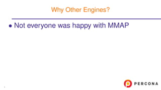 • Not everyone was happy with MMAP
Why Other Engines?
4
 