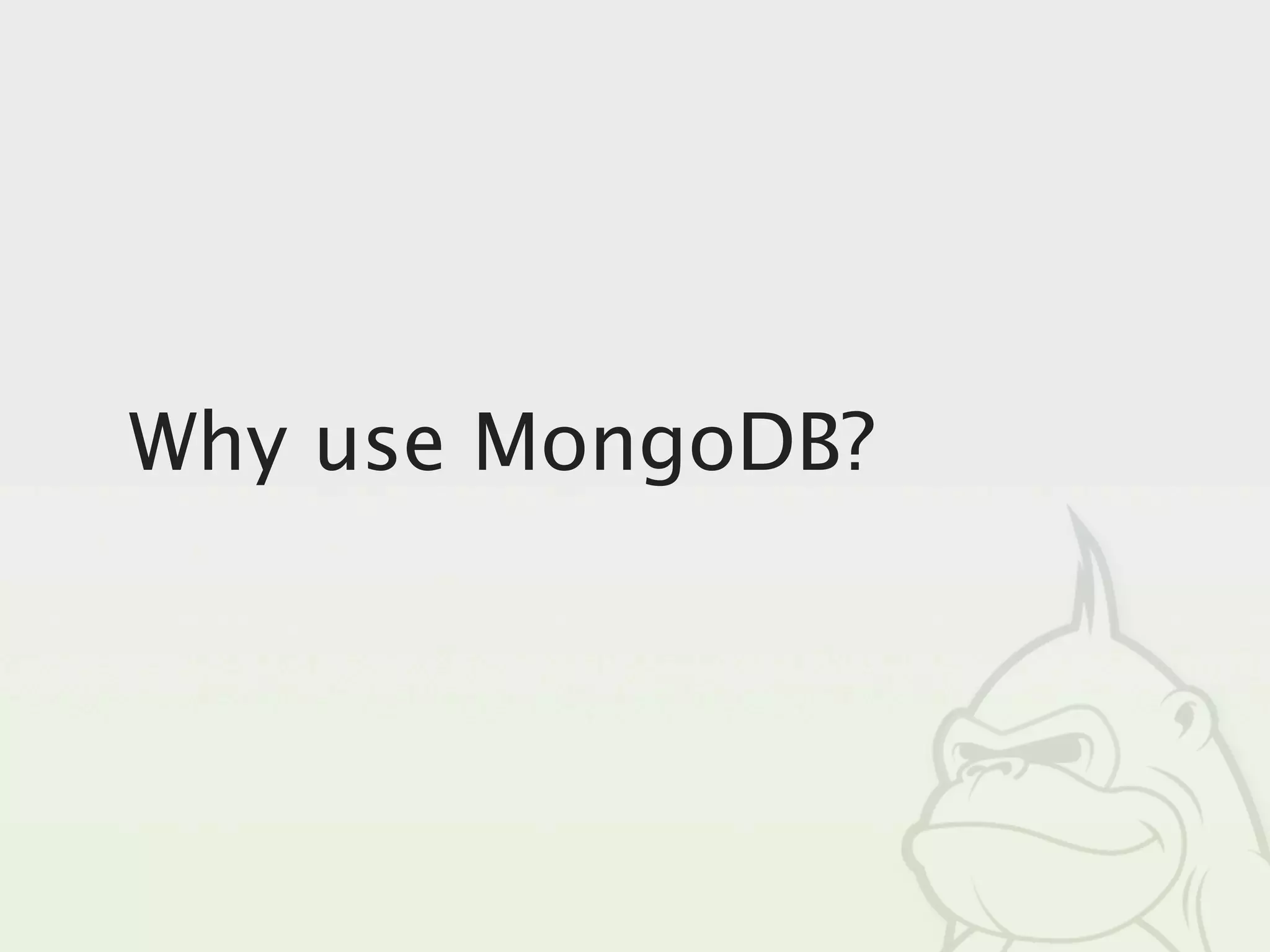 Why use MongoDB?
 