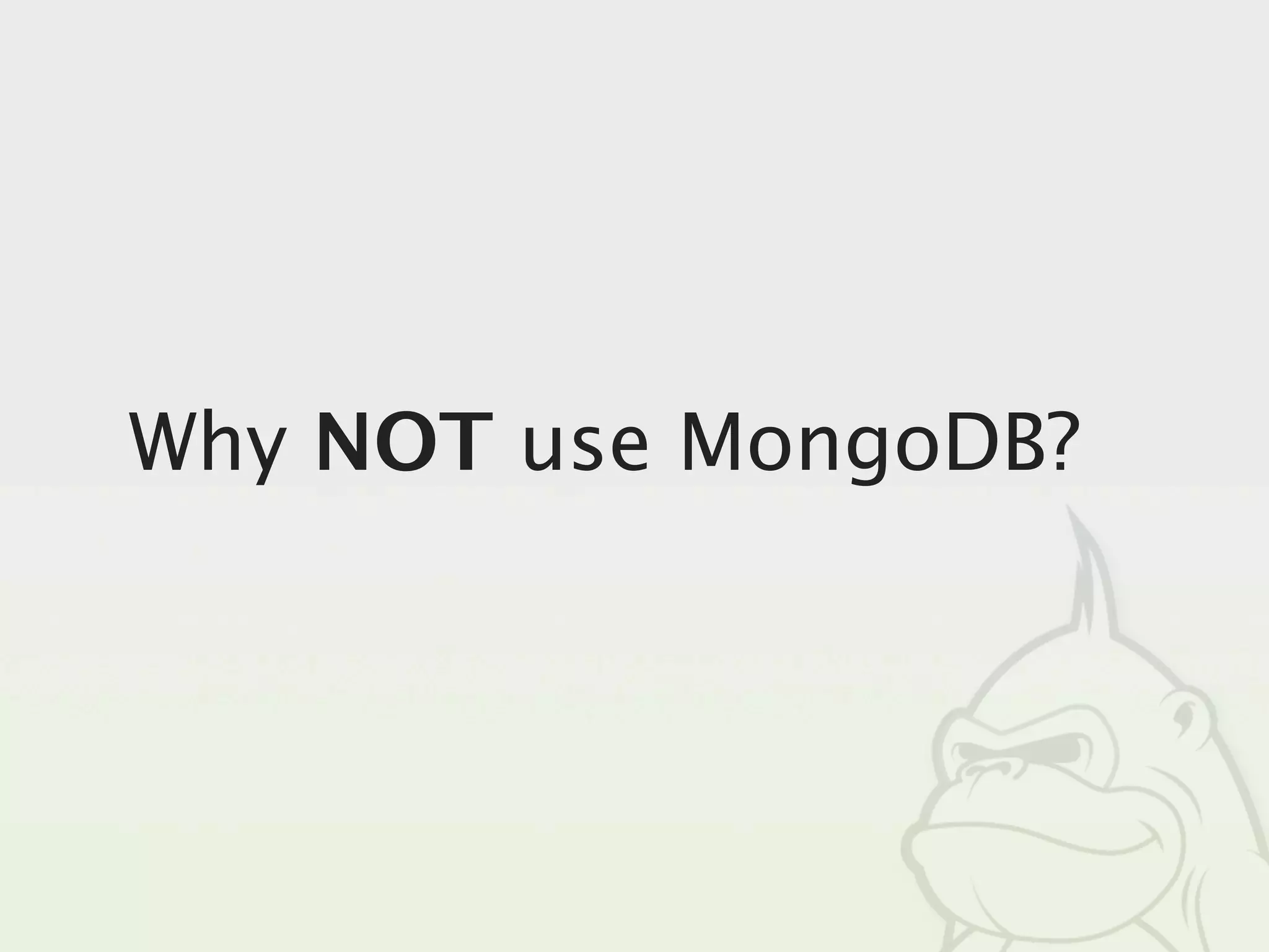 Why NOT use MongoDB?
 