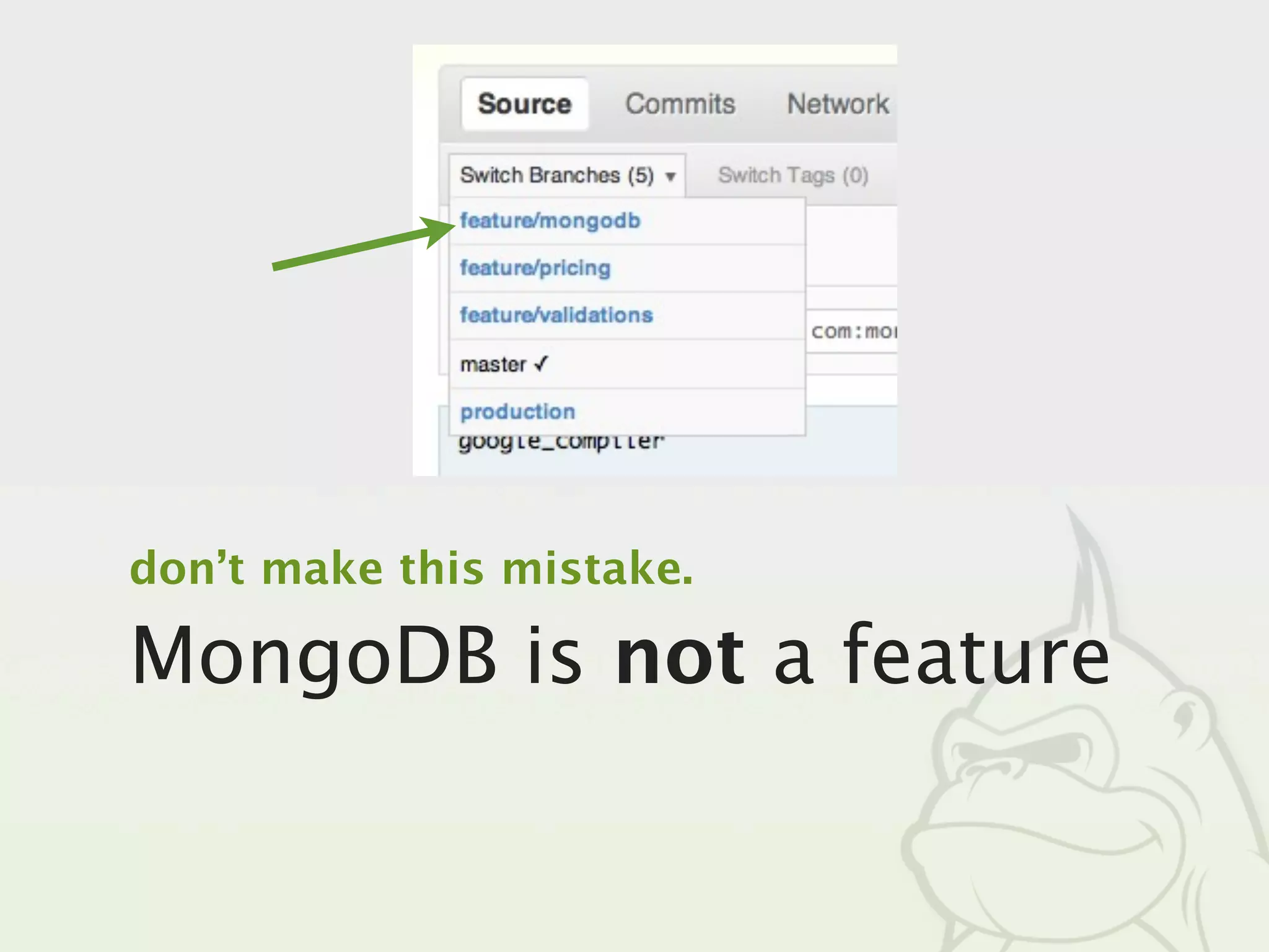 don’t make this mistake.

MongoDB is not a feature
 