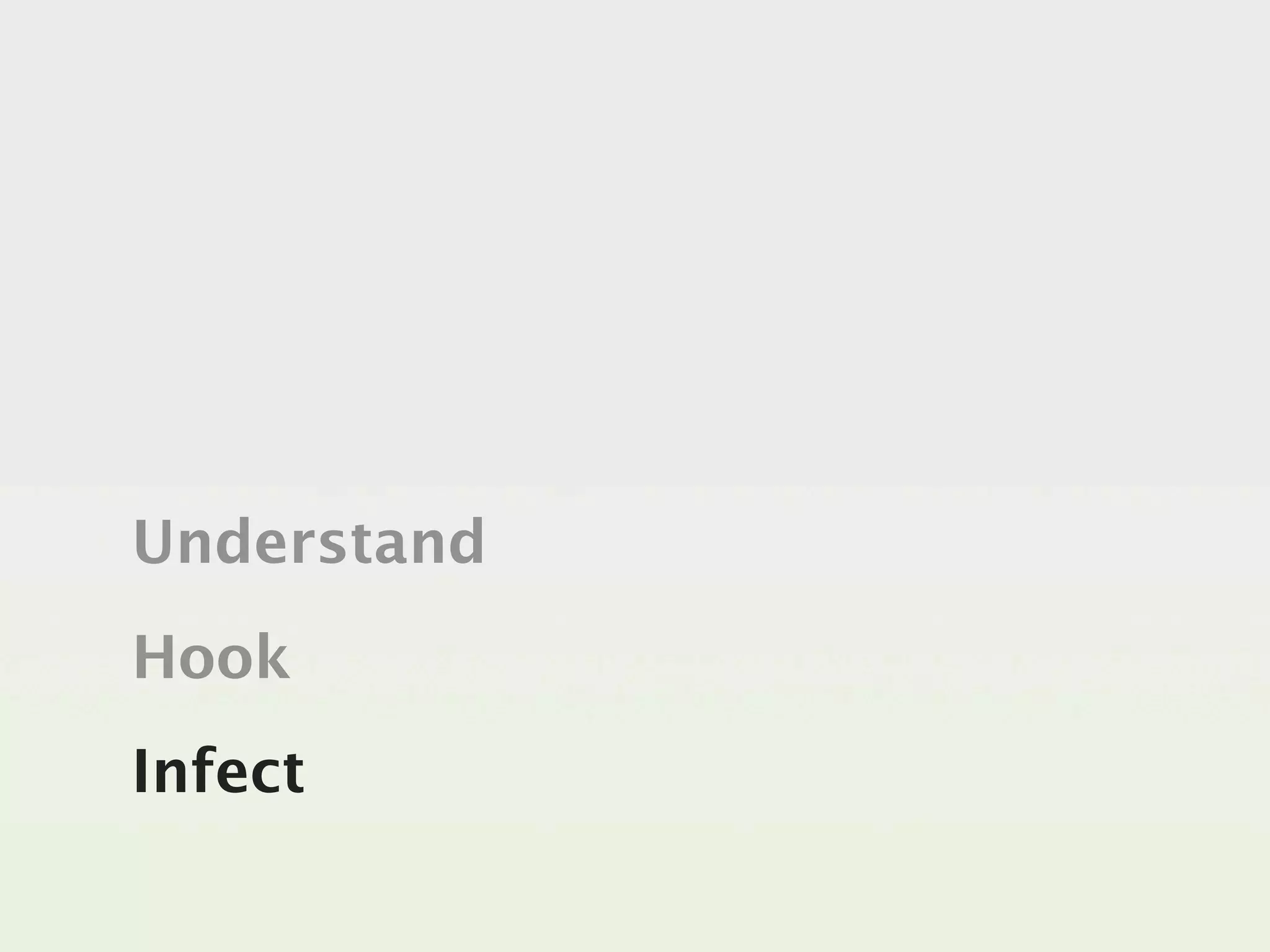 Understand
Hook
Infect
 