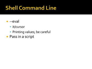 Shell Command Line--evalit/cursorPrinting values; be carefulPass in a script