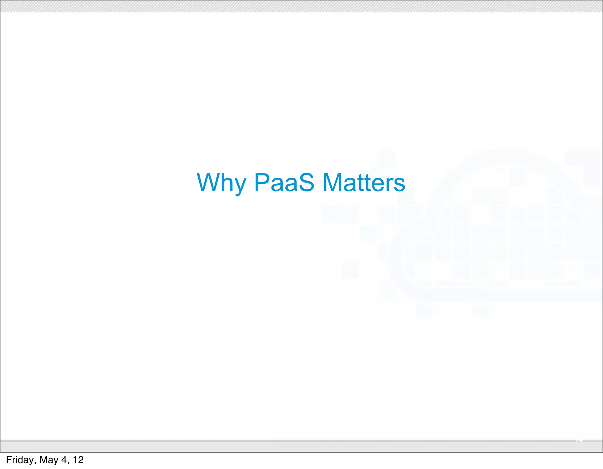 Why PaaS Matters




                          CONFIDENTIAL
                                         14

Friday, May 4, 12
 