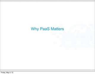 Why PaaS Matters




                          CONFIDENTIAL
                                         14

Friday, May 4, 12
 
