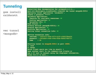 Tunneling
   gem install
   caldecott




   vmc tunnel
   <mongodb>




                    CONFIDENTIAL
                                   39

Friday, May 4, 12
 