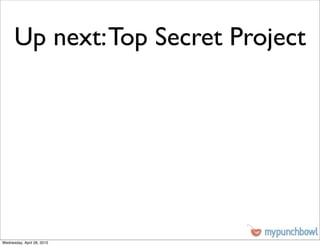 Up next: Top Secret Project




Wednesday, April 28, 2010
 