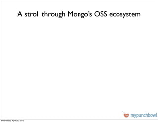 A stroll through Mongo’s OSS ecosystem




Wednesday, April 28, 2010
 