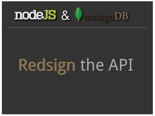 Redsign the API
 