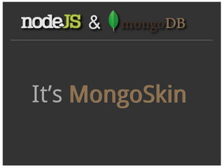 It’s MongoSkin
 