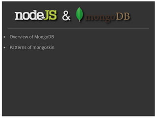 Overview of MongoDB

Patterns of mongoskin
 