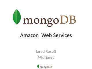 Amazon Web Services

     Jared Rosoff
      @forjared
 