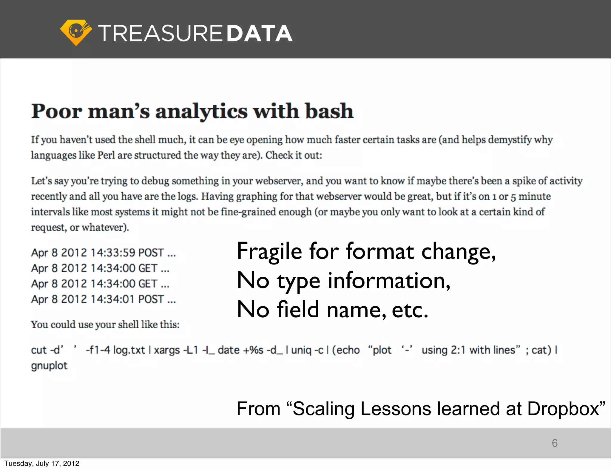 Fragile for format change,
                         No type information,
                         No ﬁeld name, etc.


                         From “Scaling Lessons learned at Dropbox”
                                                            6
Tuesday, July 17, 2012
 