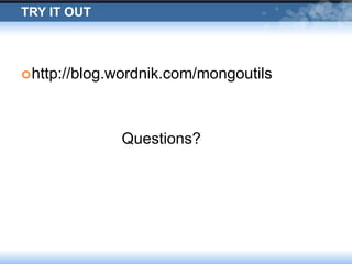 Try it outhttp://blog.wordnik.com/mongoutilsQuestions?