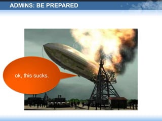 Admins: Be Preparedok, this sucks.