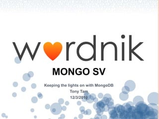 Mongo SV Keeping the lights on with MongoDB Tony Tam 12/3/2010 