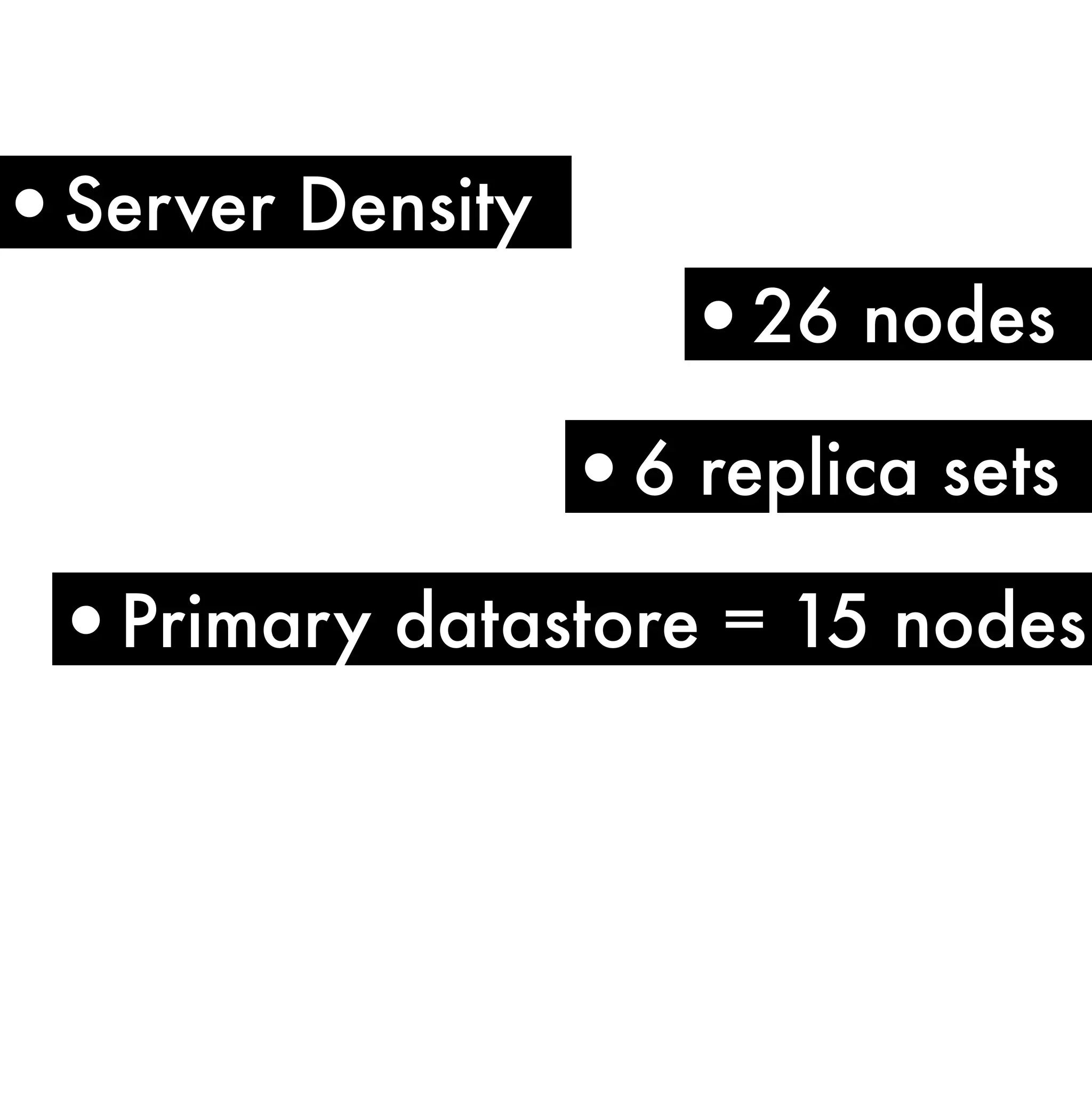 •Server Density
                     •26 nodes
                  •6 replica sets
 •Primary datastore = 15 nodes
 