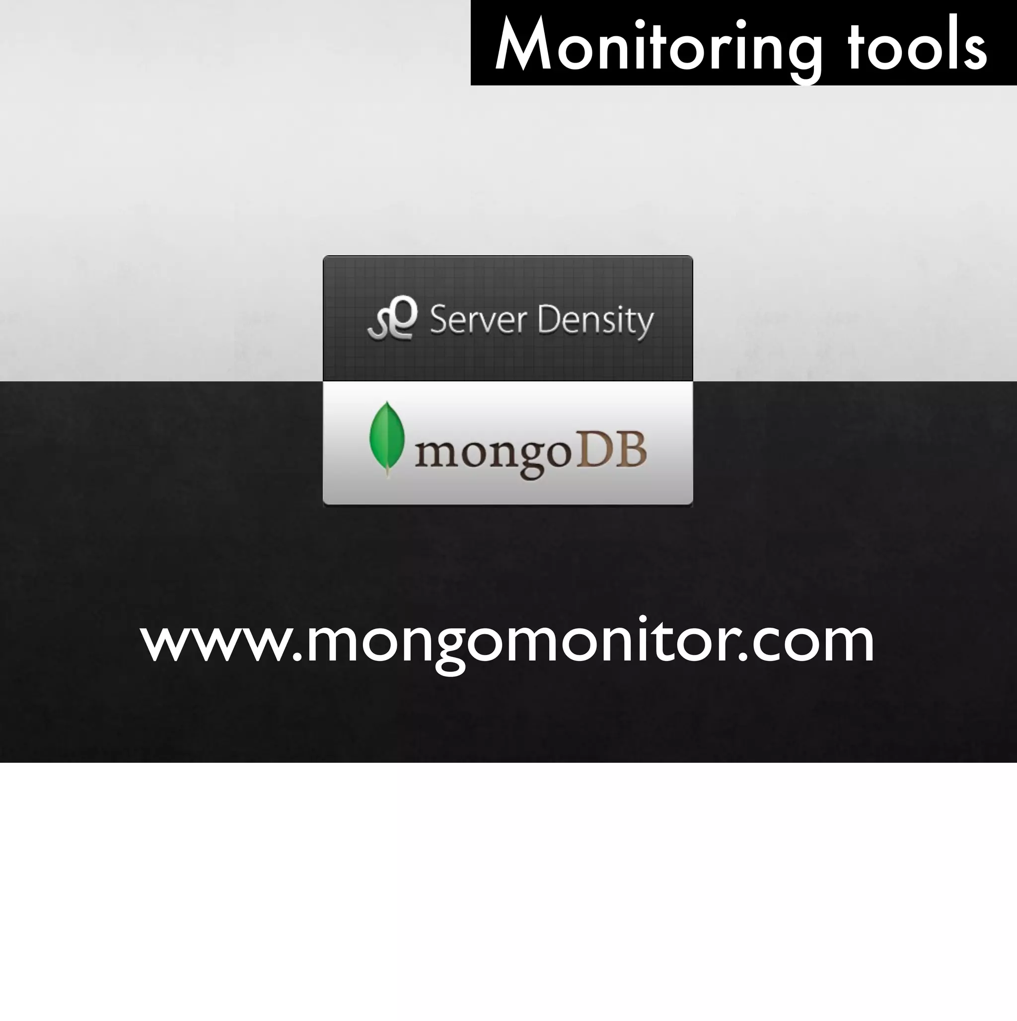Monitoring tools




www.mongomonitor.com
 