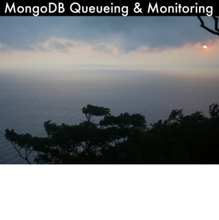 MongoDB Queueing & Monitoring
 