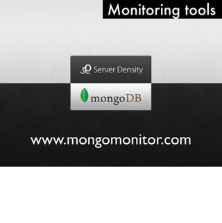 Monitoring tools




www.mongomonitor.com
 
