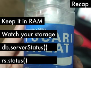 Recap

Keep it in RAM

Watch your storage

db.serverStatus()

rs.status()
 