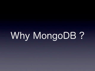 Why MongoDB ?
 