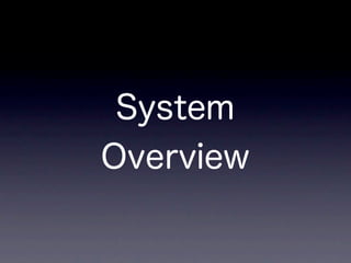 System
Overview
 