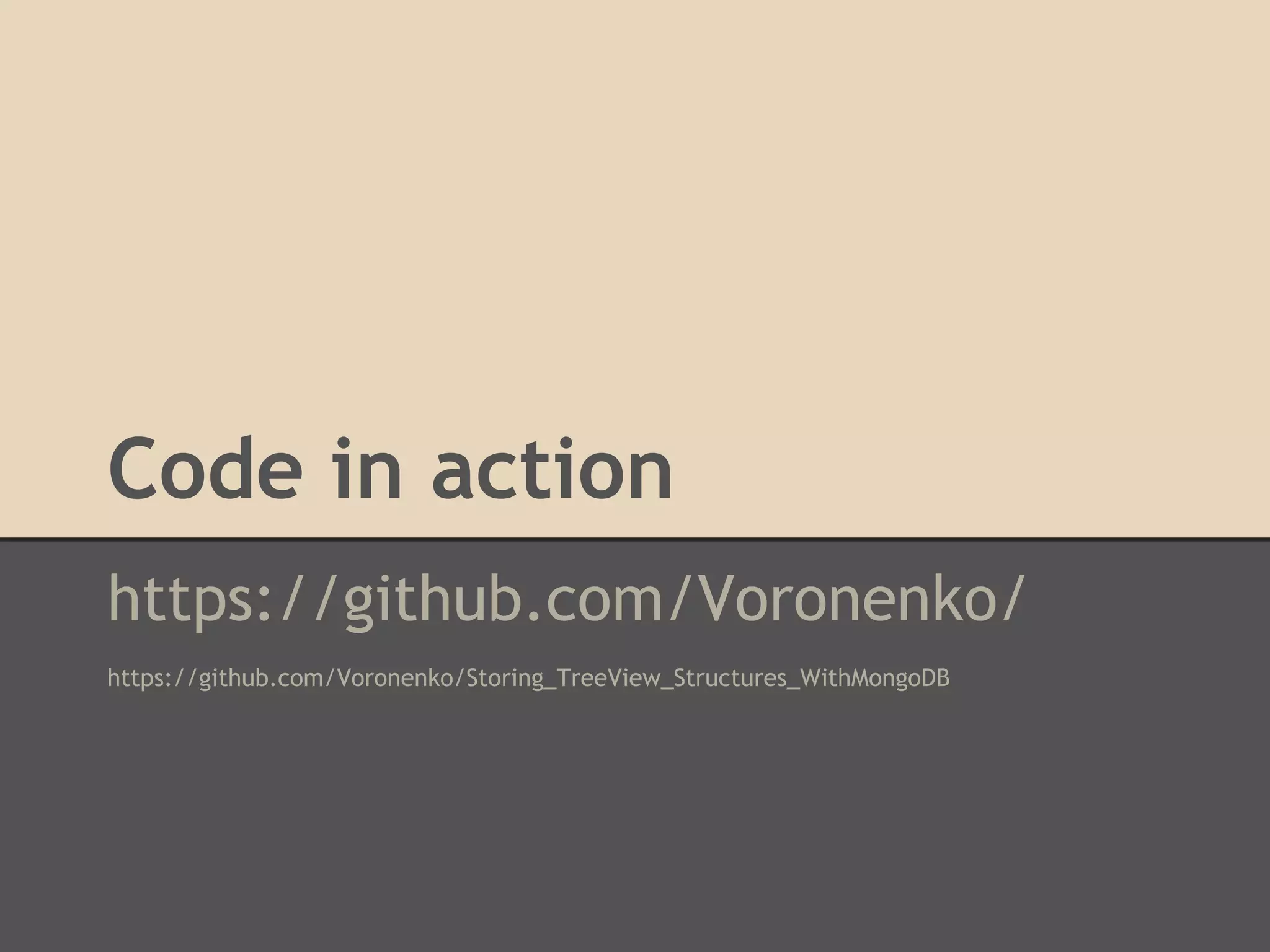 Code in action https://github.com/Voronenko/ https://github.com/Voronenko/Storing_TreeView_Structures_WithMongoDB 