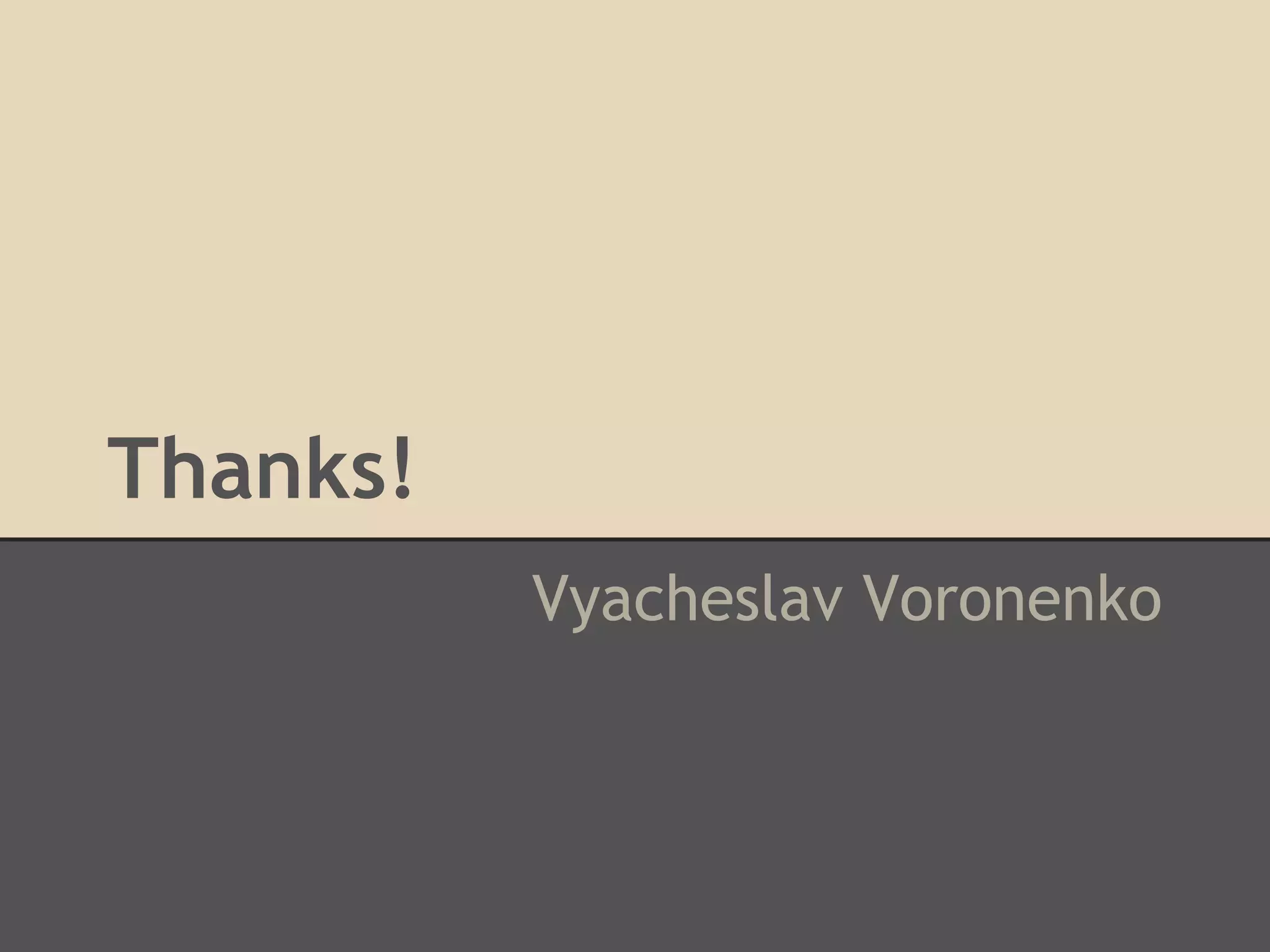 Thanks! Vyacheslav Voronenko 
