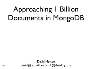 Approaching 1 Billion
       Documents in MongoDB




                    David Mytton
1/30      david@boxedice.com / @davidmytton
 