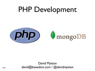 PHP Development




                 David Mytton
1/24   david@boxedice.com / @davidmytton
 