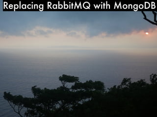 Replacing RabbitMQ with MongoDB
 