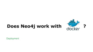 Does Neo4j work with ______ ?
Deployment
 