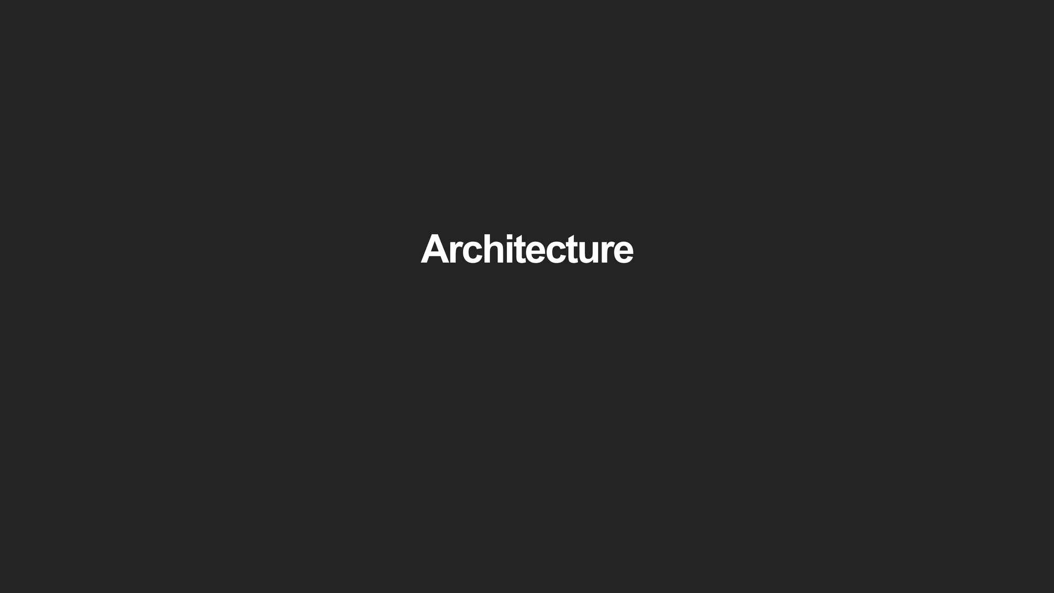 Architecture
 