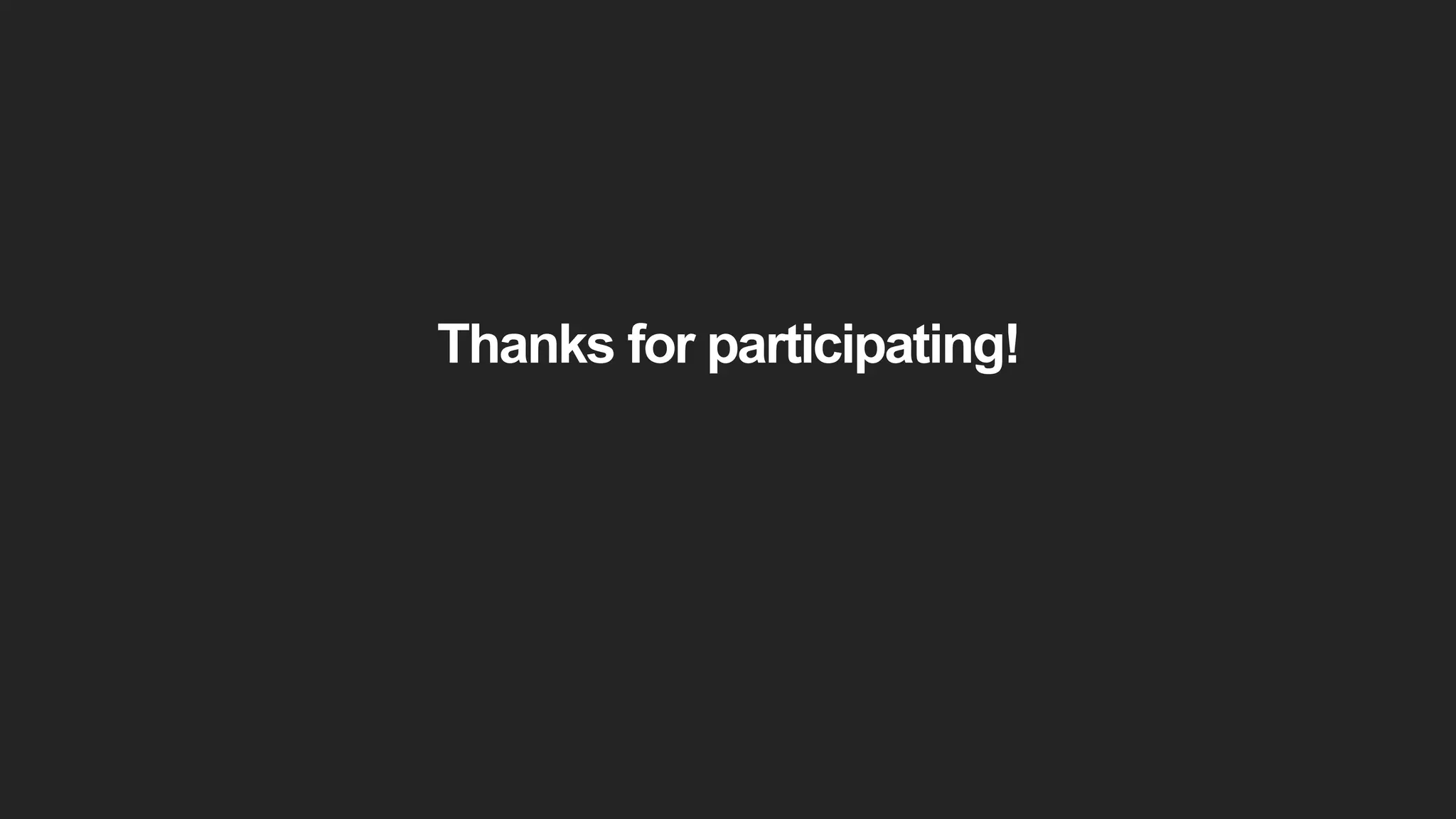 Thanks for participating!
 