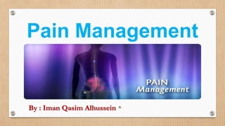 Pain Management
•By : Iman Qasim Alhussein
 