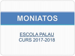 ESCOLA PALAU
CURS 2017-2018
 
